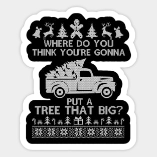 Where Do You Think You're Gonna Put a Tree That Big, Funny Ugly Chirstmas Sticker